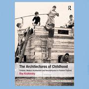 The architectures of childhood : children, modern architecture and reconstruction in postwar England -